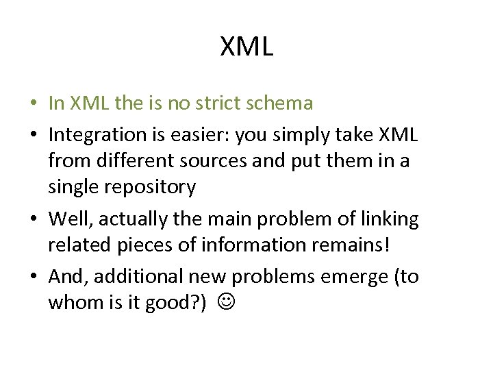 XML • In XML the is no strict schema • Integration is easier: you