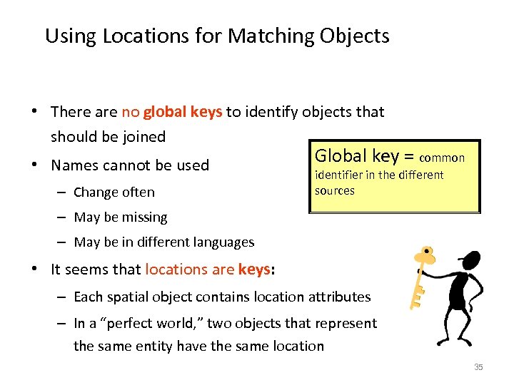 Using Locations for Matching Objects • There are no global keys to identify objects