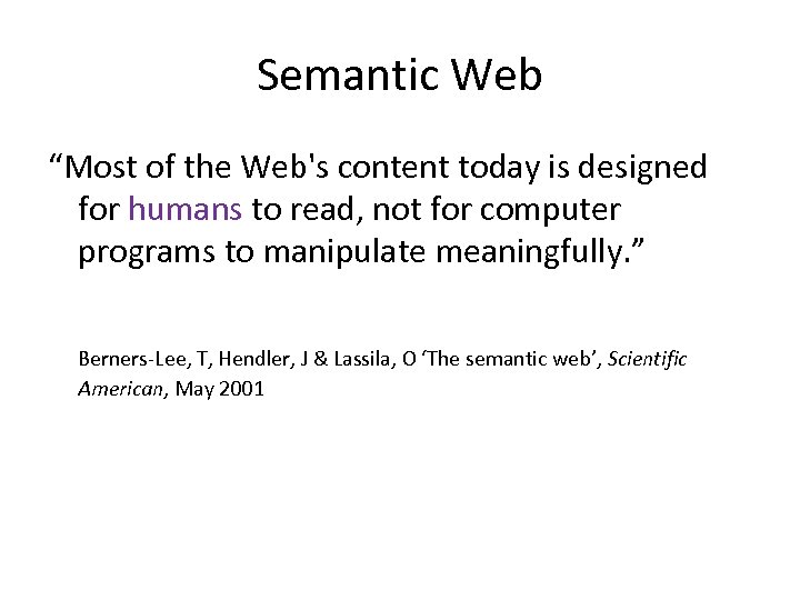 Semantic Web “Most of the Web's content today is designed for humans to read,