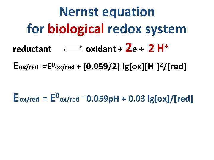 Nernst equation for biological redox system reductant oxidant + 2 e + 2 H+