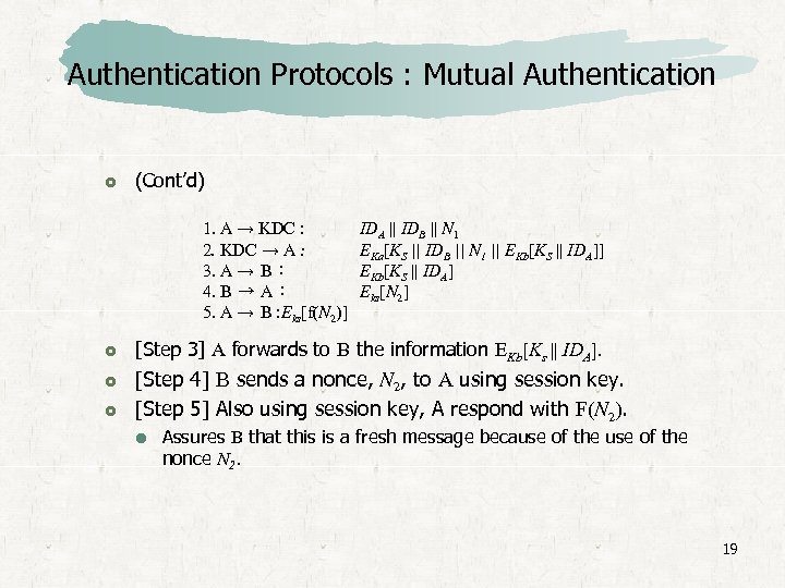 Authentication Protocols : Mutual Authentication (Cont’d) 1. A → KDC : 2. KDC →