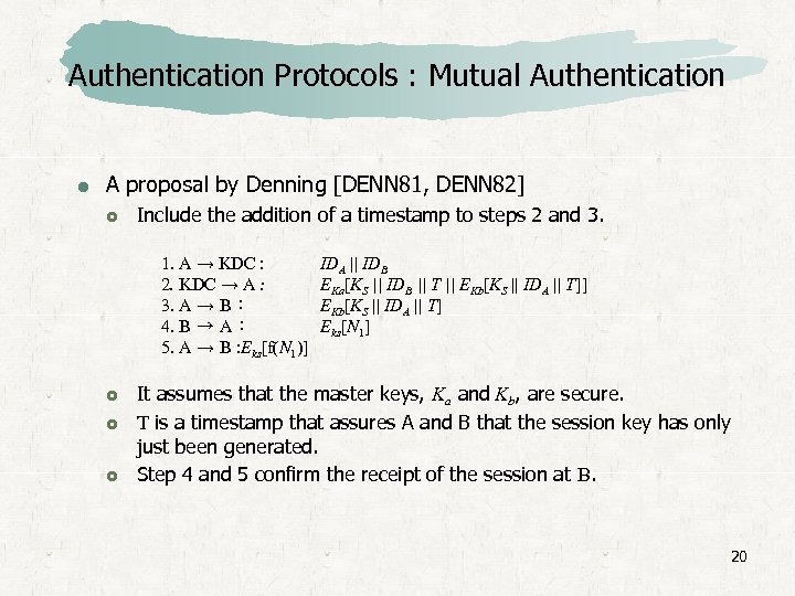 Authentication Protocols : Mutual Authentication A proposal by Denning [DENN 81, DENN 82] Include