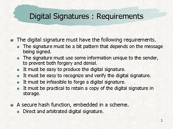 Digital Signatures : Requirements The digital signature must have the following requirements. The signature