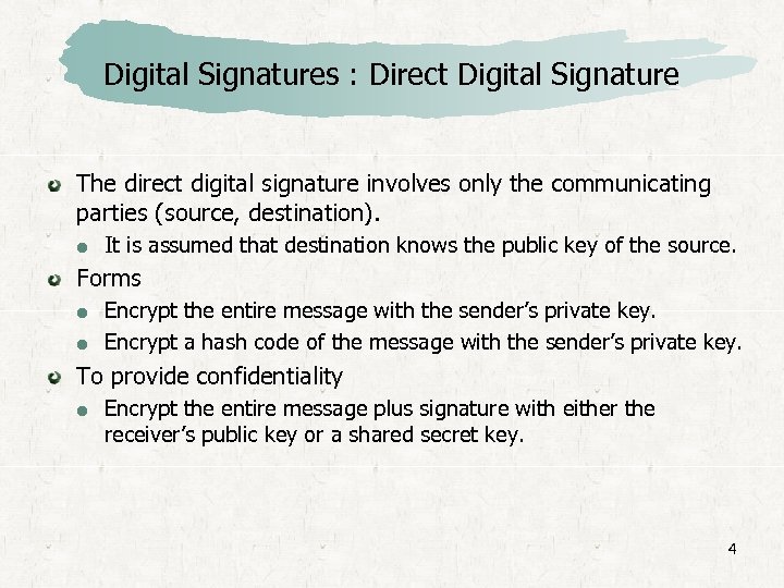 Digital Signatures : Direct Digital Signature The direct digital signature involves only the communicating