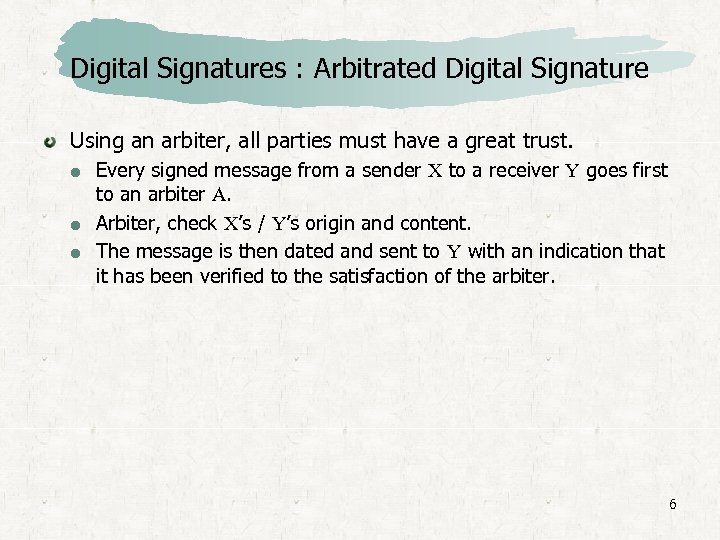 Digital Signatures : Arbitrated Digital Signature Using an arbiter, all parties must have a