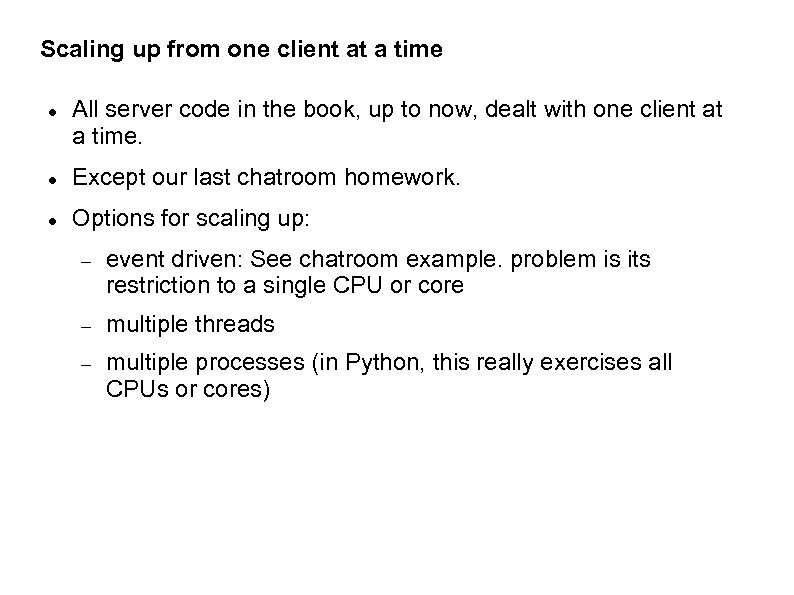 Scaling up from one client at a time All server code in the book,