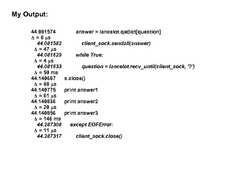 My Output: 44. 081574 Δ = 8 μs 44. 081582 Δ = 47 μs