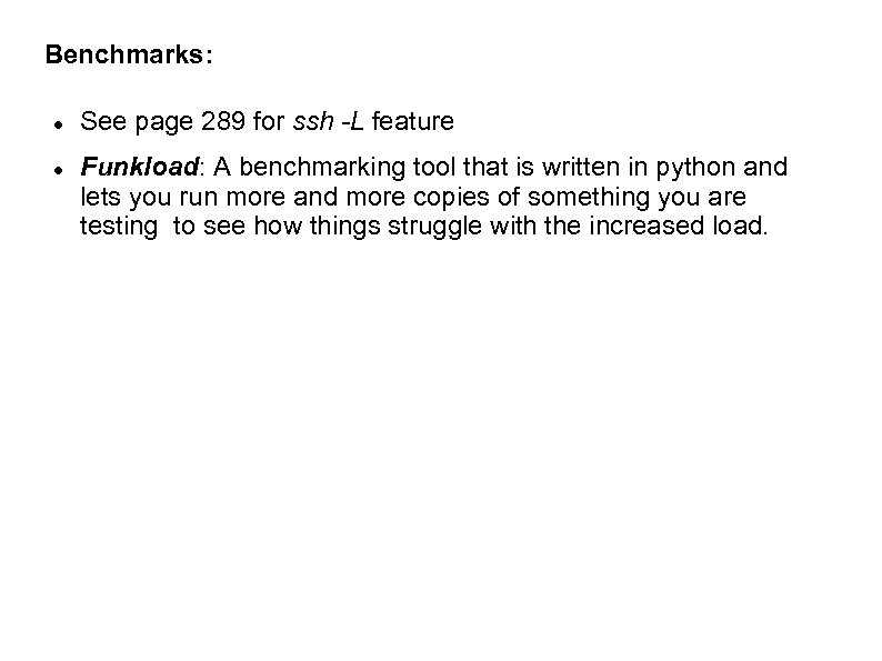 Benchmarks: See page 289 for ssh -L feature Funkload: A benchmarking tool that is