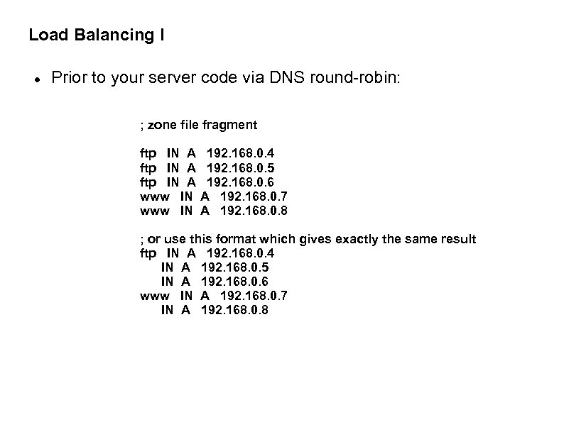 Load Balancing I Prior to your server code via DNS round-robin: ; zone file