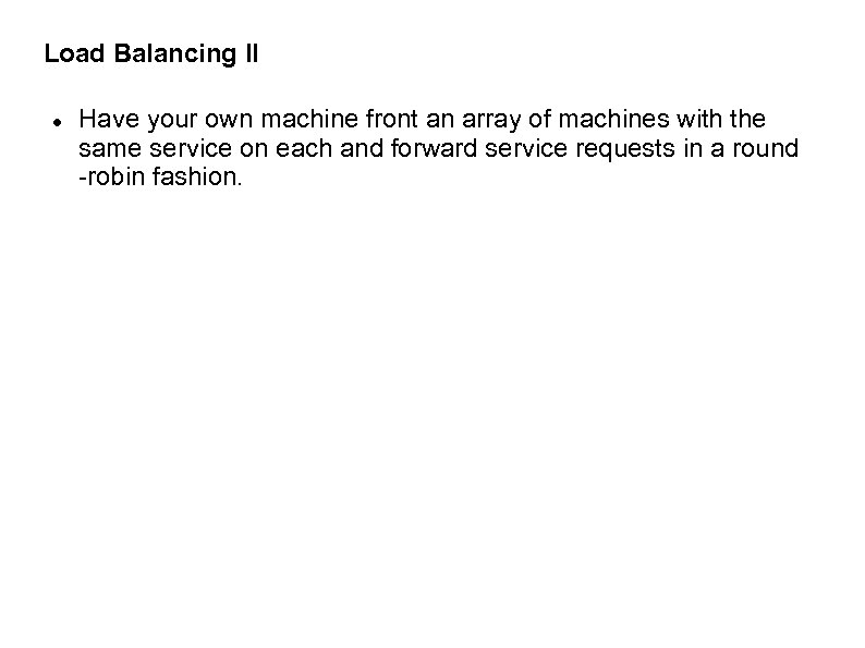 Load Balancing II Have your own machine front an array of machines with the