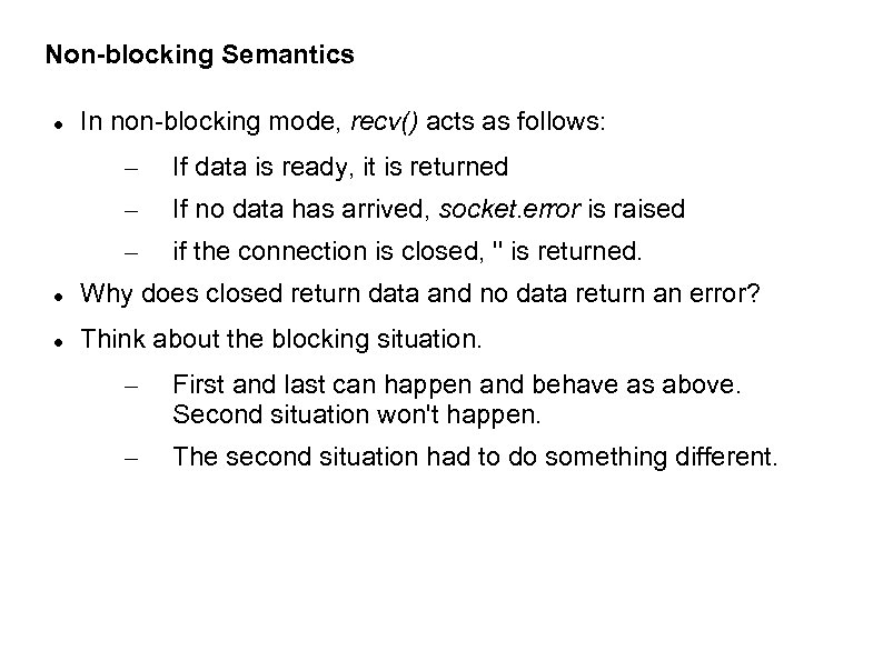 Non-blocking Semantics In non-blocking mode, recv() acts as follows: – If data is ready,