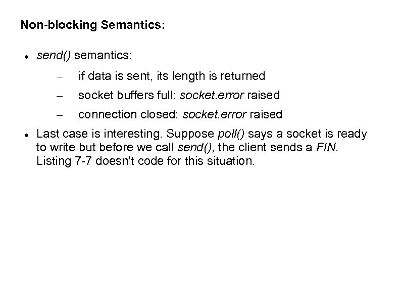 Non-blocking Semantics: send() semantics: – – socket buffers full: socket. error raised – if