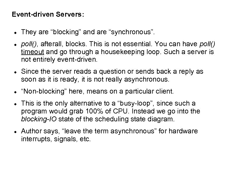 Event-driven Servers: They are “blocking” and are “synchronous”. poll(), afterall, blocks. This is not