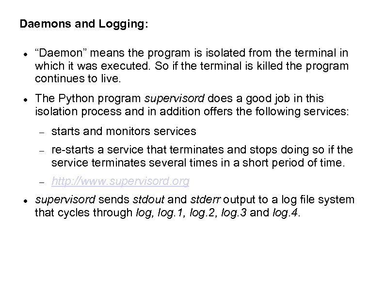 Daemons and Logging: “Daemon” means the program is isolated from the terminal in which