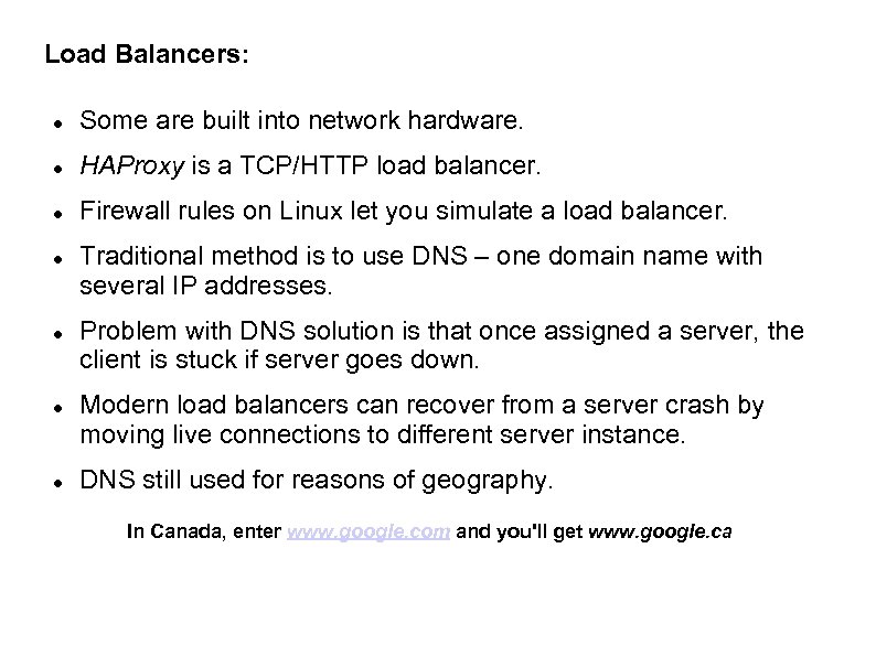 Load Balancers: Some are built into network hardware. HAProxy is a TCP/HTTP load balancer.