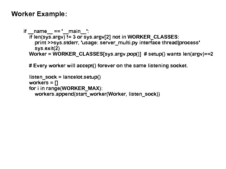 Worker Example: if __name__ == '__main__': if len(sys. argv) != 3 or sys. argv[2]