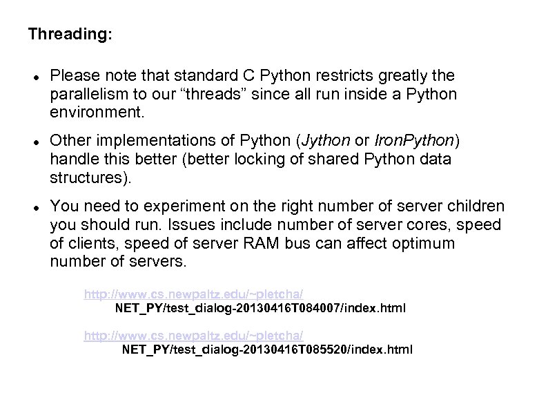 Threading: Please note that standard C Python restricts greatly the parallelism to our “threads”