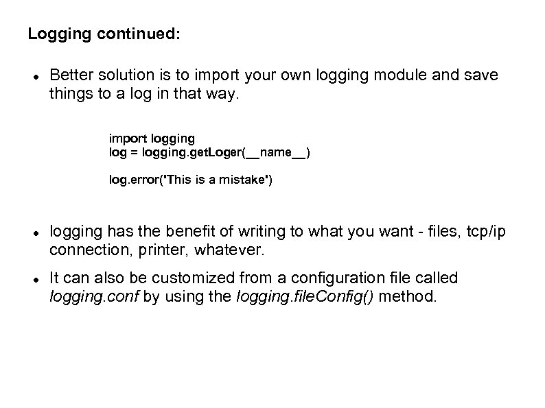 Logging continued: Better solution is to import your own logging module and save things