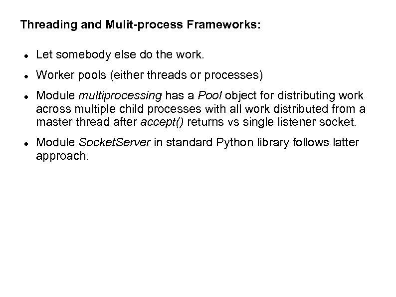 Threading and Mulit-process Frameworks: Let somebody else do the work. Worker pools (either threads