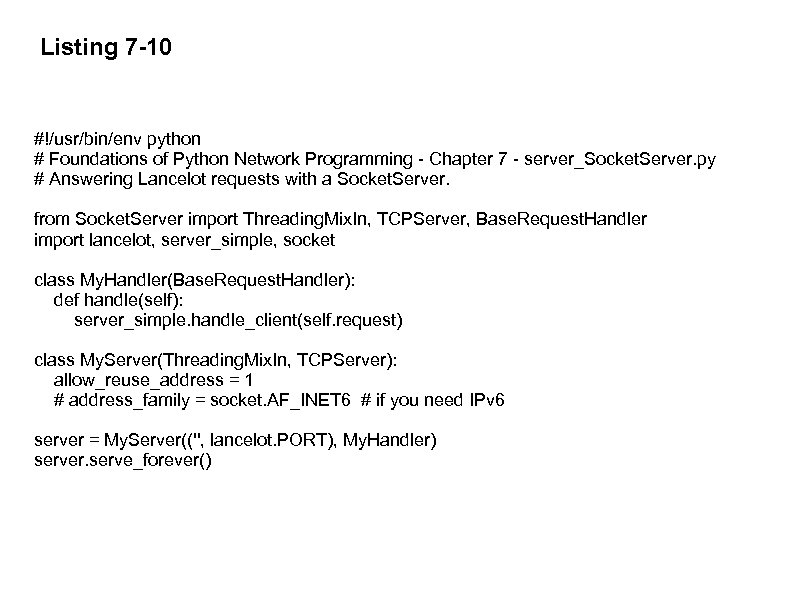 Listing 7 -10 #!/usr/bin/env python # Foundations of Python Network Programming - Chapter 7