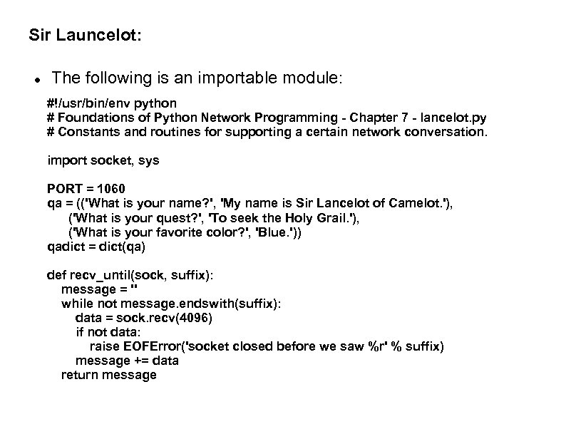 Sir Launcelot: The following is an importable module: #!/usr/bin/env python # Foundations of Python