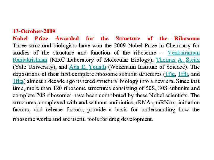 13 -October-2009 Nobel Prize Awarded for the Structure of the Ribosome Three structural biologists