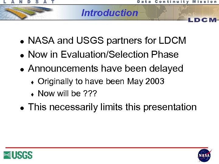 Introduction l l l NASA and USGS partners for LDCM Now in Evaluation/Selection Phase