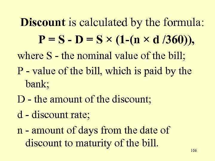  Discount is calculated by the formula: P = S - D = S
