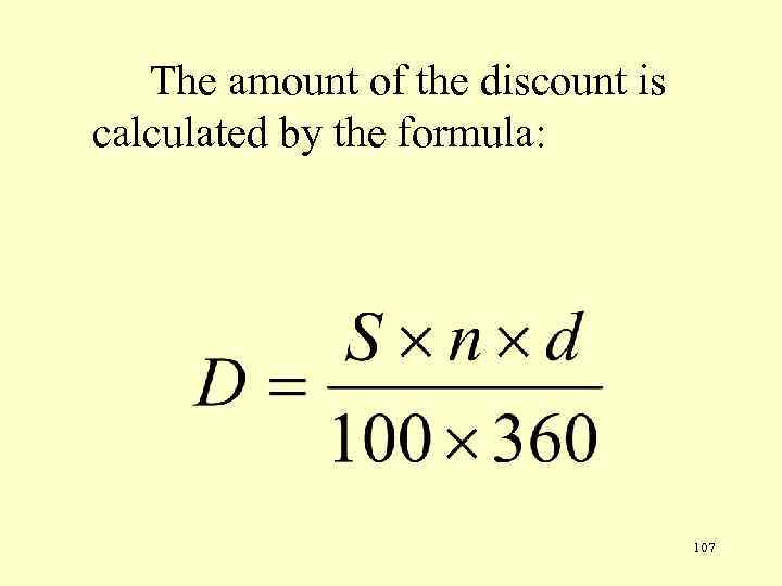  The amount of the discount is calculated by the formula: 107 
