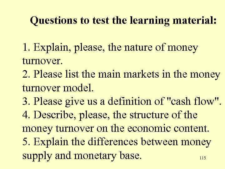  Questions to test the learning material: 1. Explain, please, the nature of money