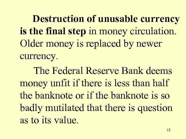 Destruction of unusable currency is the final step in money circulation. Older money is