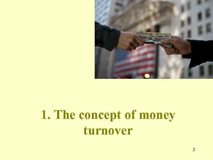 1. The concept of money turnover 2 