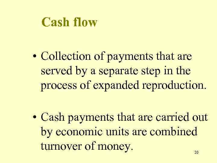 Сash flow • Collection of payments that are served by a separate step in