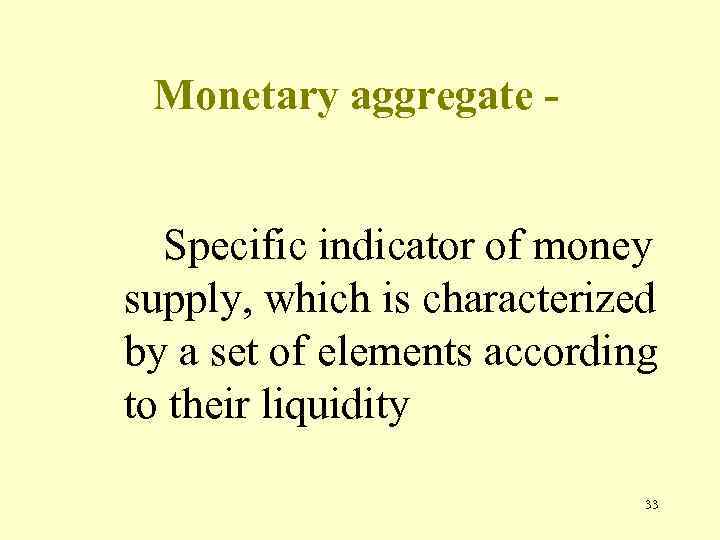 Monetary aggregate Specific indicator of money supply, which is characterized by a set of