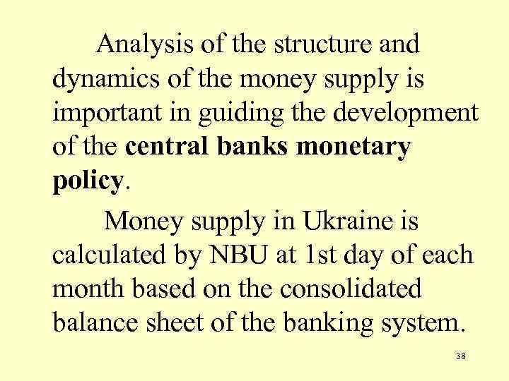 Analysis of the structure and dynamics of the money supply is important in guiding
