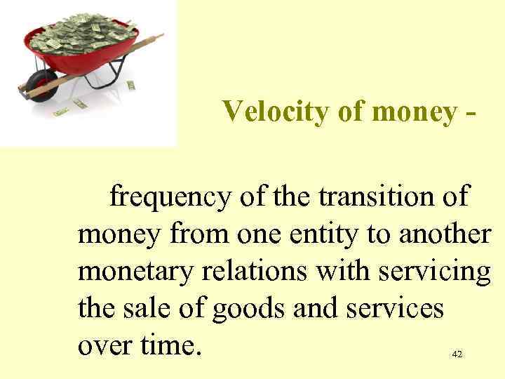 Velocity of money frequency of the transition of money from one entity to another
