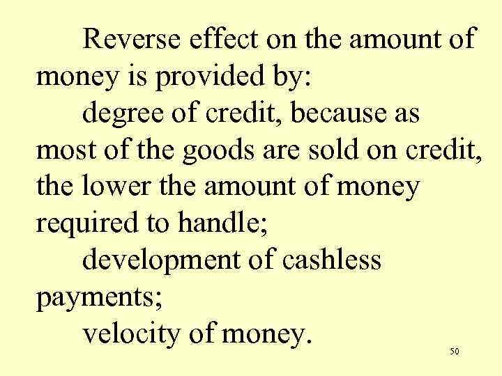 Reverse effect on the amount of money is provided by: degree of credit, because