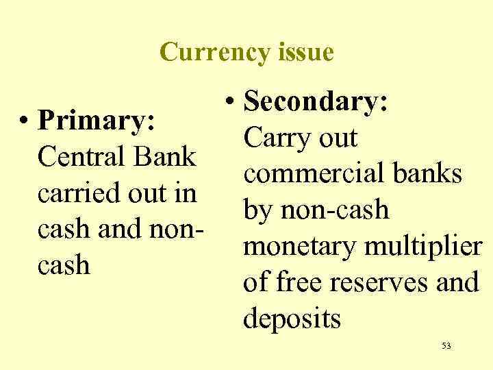 Currency issue • Secondary: • Primary: Carry out Central Bank commercial banks carried out