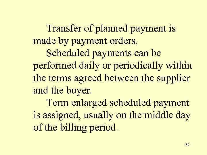 Transfer of planned payment is made by payment orders. Scheduled payments can be performed