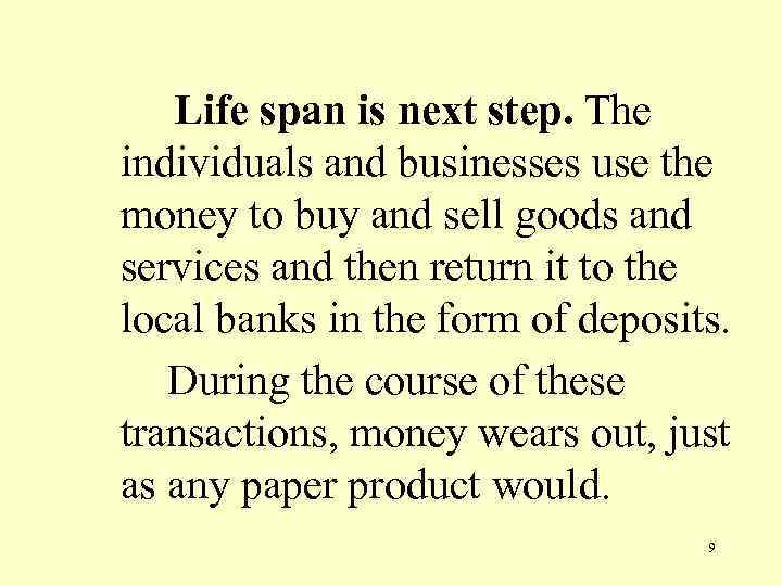 Life span is next step. The individuals and businesses use the money to buy