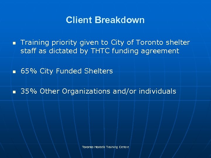 Client Breakdown n Training priority given to City of Toronto shelter staff as dictated
