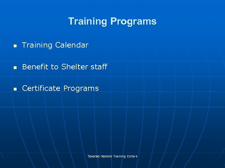 Training Programs n Training Calendar n Benefit to Shelter staff n Certificate Programs Toronto