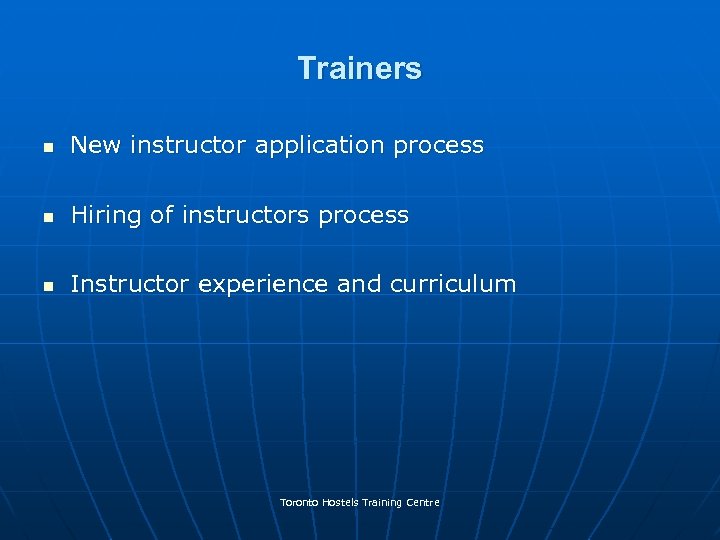 Trainers n New instructor application process n Hiring of instructors process n Instructor experience