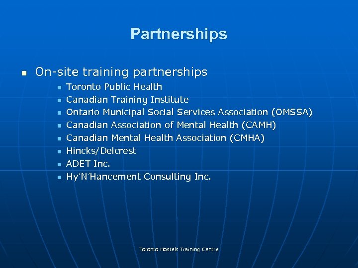 Partnerships n On-site training partnerships n n n n Toronto Public Health Canadian Training