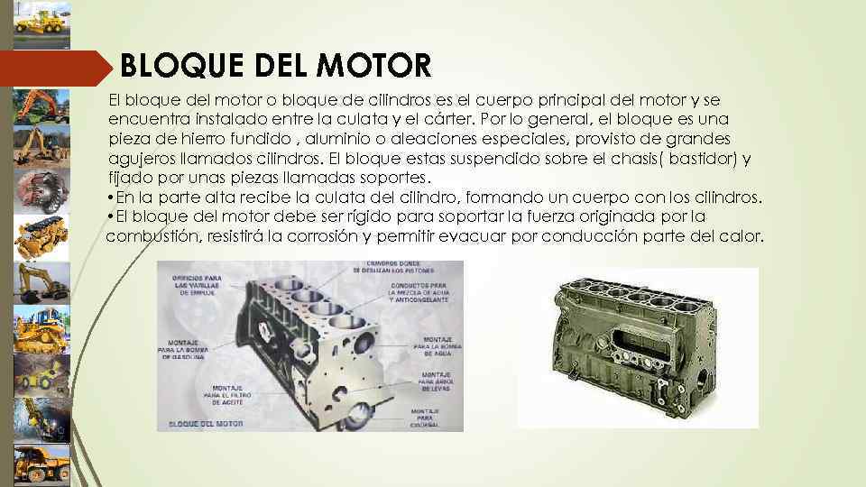 BLOQUE DEL MOTOR El bloque del motor o bloque de cilindros es el cuerpo