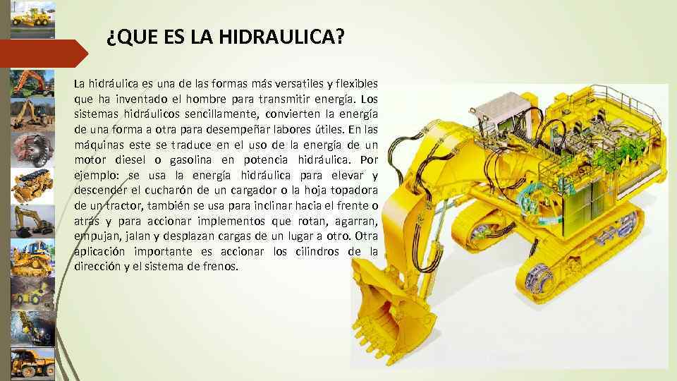 ¿QUE ES LA HIDRAULICA? La hidráulica es una de las formas más versatiles y