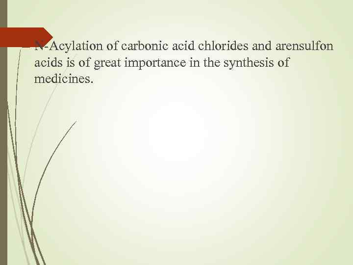  N-Acylation of carbonic acid chlorides and arensulfon acids is of great importance in