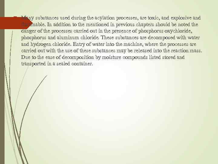  Many substances used during the acylation processes, are toxic, and explosive and flammable.