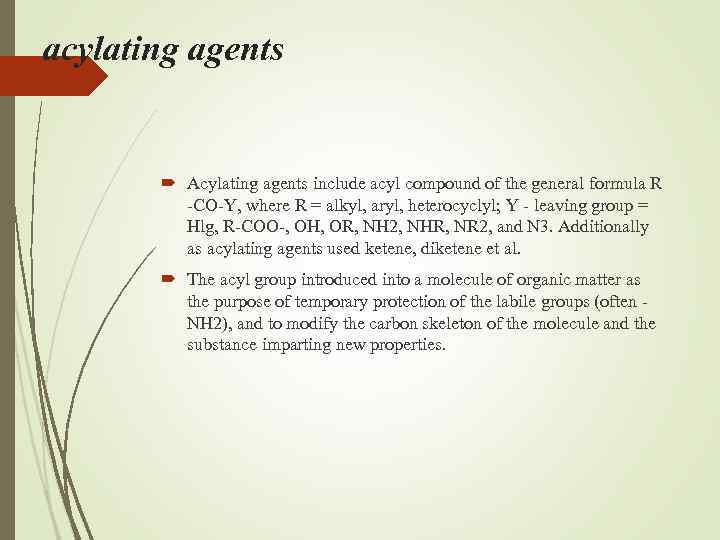 acylating agents Acylating agents include acyl compound of the general formula R -CO-Y, where