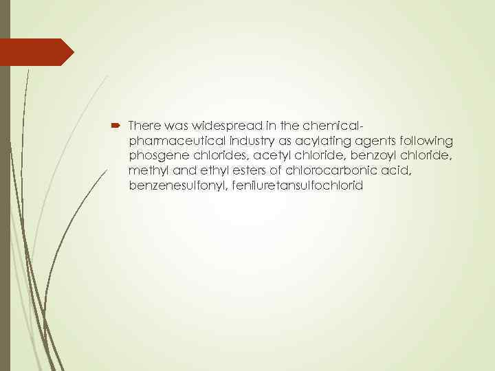  There was widespread in the chemicalpharmaceutical industry as acylating agents following phosgene chlorides,